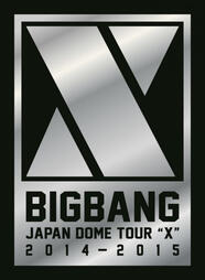 [2015.03.25] BIGBANG JAPAN DOME TOUR 2014～2015 “X” -DELUXE EDITION-